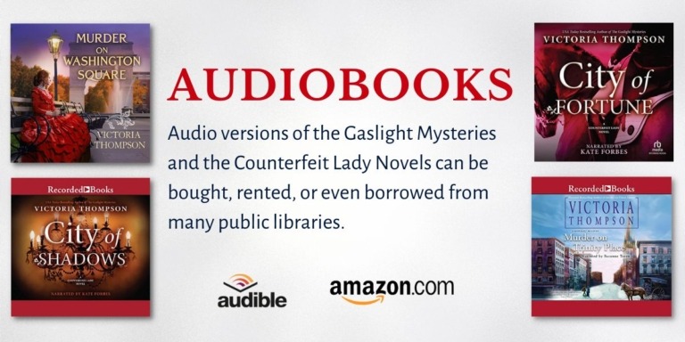 Ad for audiobooks by Victoria Thompson shows four audiobook covers and text: Audiobooks. Audio versions of the Gaslight Mysteries and the Counterfeit Lady Novels can be bought, rented, or even borrowed from many public libraries.