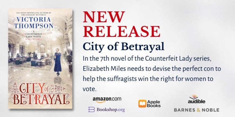 Ad for City of Betrayal by Victoria Thompson features the book cover and text: NEW RELEASE. City of Betrayal. In the 7th novel of the Counterfeit Lady series, Elizabeth Miles needs to devise the perfect con to help the suffragists win the right for women to vote.